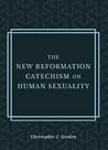 The New Reformation Catechism on Human Sexuality