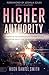Higher Authority: Operate in the Supernatural Power of God and Expose Hell's Plot to Distort Humanity