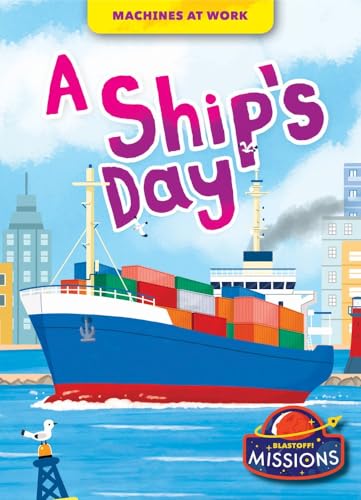 A Ship's Day - Machines At Work, Narrative Non-Fiction Reading with Pictures for Grade 2 - Blastoff! Missions Collection (Library Binding)