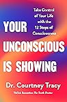 Your Unconscious Is Showing by Courtney Tracy