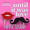 Until It Was Love by Pippa Grant