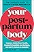 Your Postpartum Body: The Complete Guide to Healing After Pregnancy