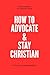 How to Advocate & Stay Christian by Collin and Larah Roberts
