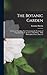 The Botanic Garden: A Poem, in Two Parts. Part I. Containing the Economy of Vegetation. Part Ii. the Loves of the Plants.: With Philosophical Notes, Parts 1-2