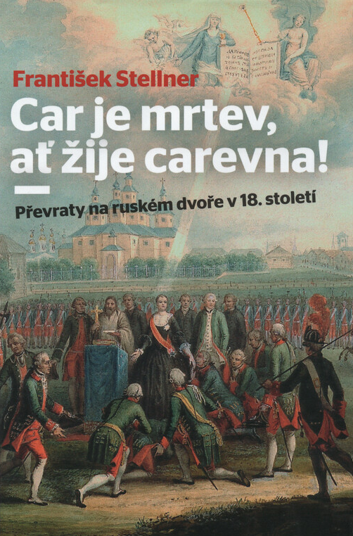 Car je mrtev, ať žije carevna! Převraty na ruském dvoře v 18. století