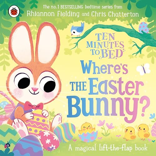 Ten Minutes to Bed: Where’s the Easter Bunny?: A magical lift-the-flap book (Board Book)