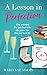 A Lesson in Perfection: An uplifting romantic comedy - the perfect summer read! (The Lessons Series)