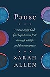 Pause: How to enjoy God, find hope and bear fruit through midlife and the menopause Pause: How to enjoy God, find hope and bear fruit through midlife and the menopause