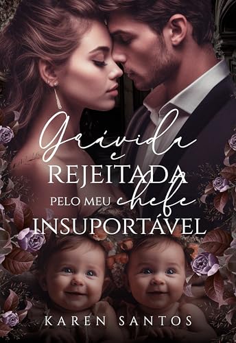 Grávida e Rejeitada pelo Meu Chefe Insuportável (Portuguese Edition)