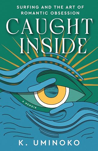 Caught Inside: Surfing and the Art of Romantic Obsession (Kindle Edition)
