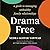 Drama Free: A Guide to Managing Unhealthy Family Relationships