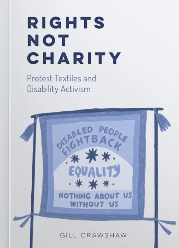 Rights Not Charity: Protest Textiles and Disability Activism (Paperback)