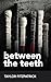 Between the Teeth