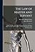 The law of Master and Servant: Being a Treatise on the Law Relating to Contracts of Service, Apprenticeship, and Employment. Part I.-- Common Law. Part II.--Statute Law