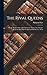 The Rival Queens: Or, the Death of Alexander the Great. Acted at the Theatre-Royal, by Her Majesties Servants. by Nat. Lee, Gent