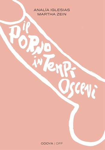 Il porno in tempi osceni: Cosa nasconde il buco (Odoya - OFF Vol. 12) (Italian Edition)