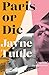 Paris or Die: A Memoir