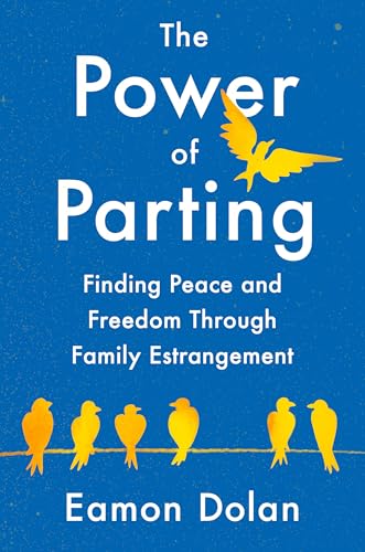The Power of Parting: Finding Peace and Freedom Through Family Estrangement (Hardcover)