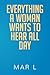 Everything a Woman Wants to Hear All Day by Mar L
