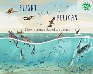 Plight of the Pelican: How Science Saved a Species (Books for a Better Earth)