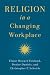 Religion in a Changing Workplace by Elaine Howard Ecklund