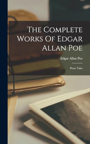 The Complete Works Of Edgar Allan Poe: Prose Tales