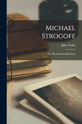 Michael Strogoff: Or, The Courier of the Czar