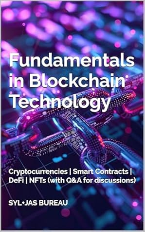 Fundamentals in Blockchain Technology : Cryptocurrencies | Smart Contracts | DeFi | NFTs (with Q&A for discussions) (SYL+JAS Futurist Series Book 1)