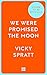 We Were Promised the Moon by Vicky Spratt