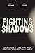 Fighting Shadows