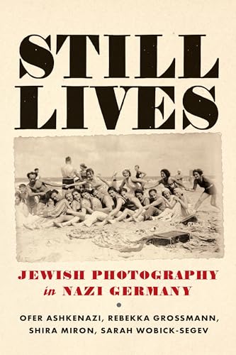 Still Lives: Jewish Photography in Nazi Germany (Jewish Culture and Contexts)