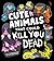 Cute Animals That Could Kill You Dead: A Funny Picture Book of Adorable Attacker Animals (Killer Cuties)