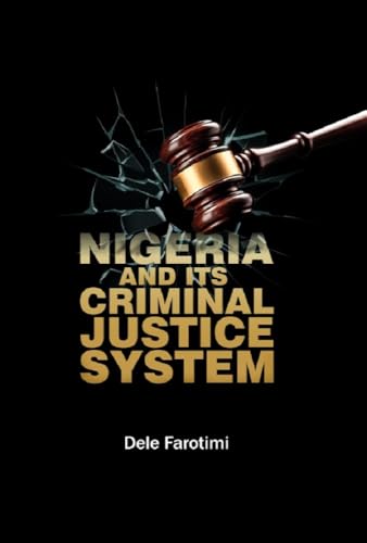 NIGERIA AND ITS CRIMINAL JUSTICE SYSTEM (Kindle Edition)