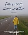 Wild Goose Publications Come Wind, Come Weather A pilgrims handbook of prayers and activities for the length of Britain.