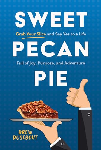 Sweet Pecan Pie: Grab Your Slice and Say Yes to a Life Full of Joy, Purpose, and Adventure (Kindle Edition)
