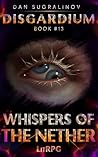 Whispers of the Nether (Disgardium Book #13) by Dan Sugralinov