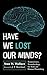 Have We Lost Our Minds? by Stan W Wallace