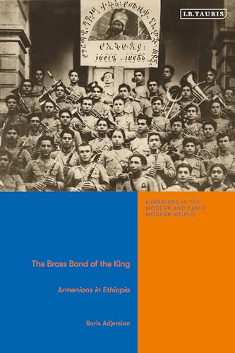 The Brass Band of the King: Armenians in Ethiopia (Armenians in the Modern and Early Modern World)