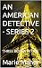 AN AMERICAN DETECTIVE - SER...