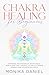 CHAKRA HEALING FOR BEGINNERS: Harness the Power of Your Vagus Nerve and the Chakras to Unlock Inner Energy and Achieve Balance (Beginners' Insight to the Holistic World Book 2)