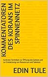 Kommentatoren des Korans im Spinnennetz: Konkrete Techniken zur Öffnung des Geistes und zur Entdeckung von Ressourcen und Talenten (German Edition)