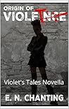 Origin of Violet: Violet's Tales Novella (Violet's Tales a Duet and a Half (Trilogy) Why Choose Romantic Horror Book 1)