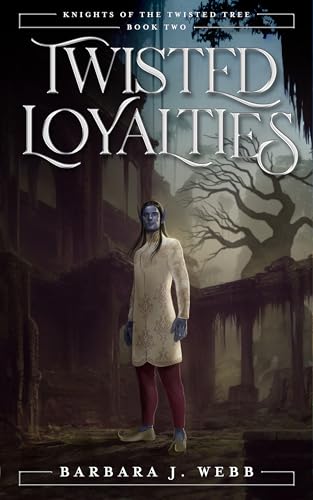 Twisted Loyalties (Knights of the Twisted Tree Book 2)