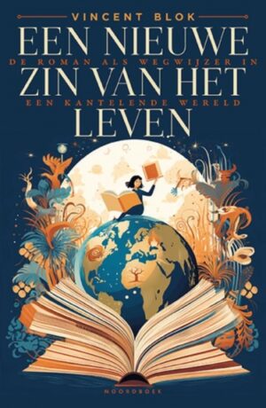 Een nieuwe zin van het leven. De roman als wegwijzer in een kantelende wereld