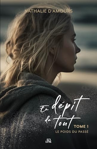 En dépit de tout: tome 1 - le poids du passé (French Edition)