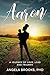 Aaron : A Journey of Love, ...