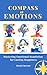Compass of Emotions: Mastering Emotional Regulation for Lasting Happiness (Emotional Intelligence & Mental Health Collection)