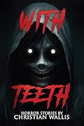 With Teeth: Stories of Horror and the Supernatural (Never Sleep Again) 