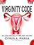 VIRGINITY CODE: Sex Codes for a Healthy Mind, Body and Spirit