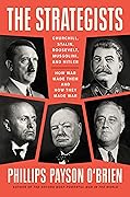 The Strategists: Churchill, Stalin, Roosevelt, Mussolini, and Hitler--How War Made Them and How They Made War